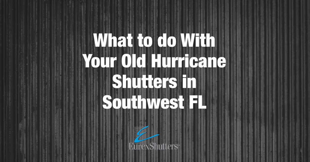 What to do With Old Hurricane Shutters in Southwest FL