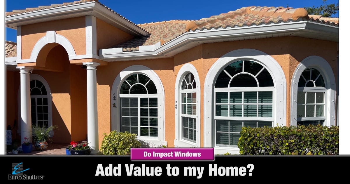 Do Hurricane Impact Windows Add Value To Your Home in SWFL?