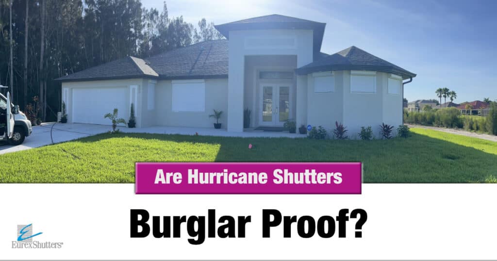 Are hurricane shutters burglar proof?