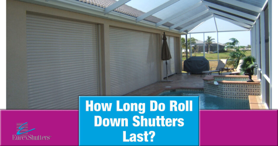 How long do roll down shutters last with a picture of rolling shutters near a pool